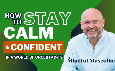 How to Stay Calm & Confident in a World of Uncertainty