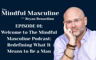 Episode 01: Welcome to The Mindful Masculine Podcast: Redefining What It Means to Be a Man