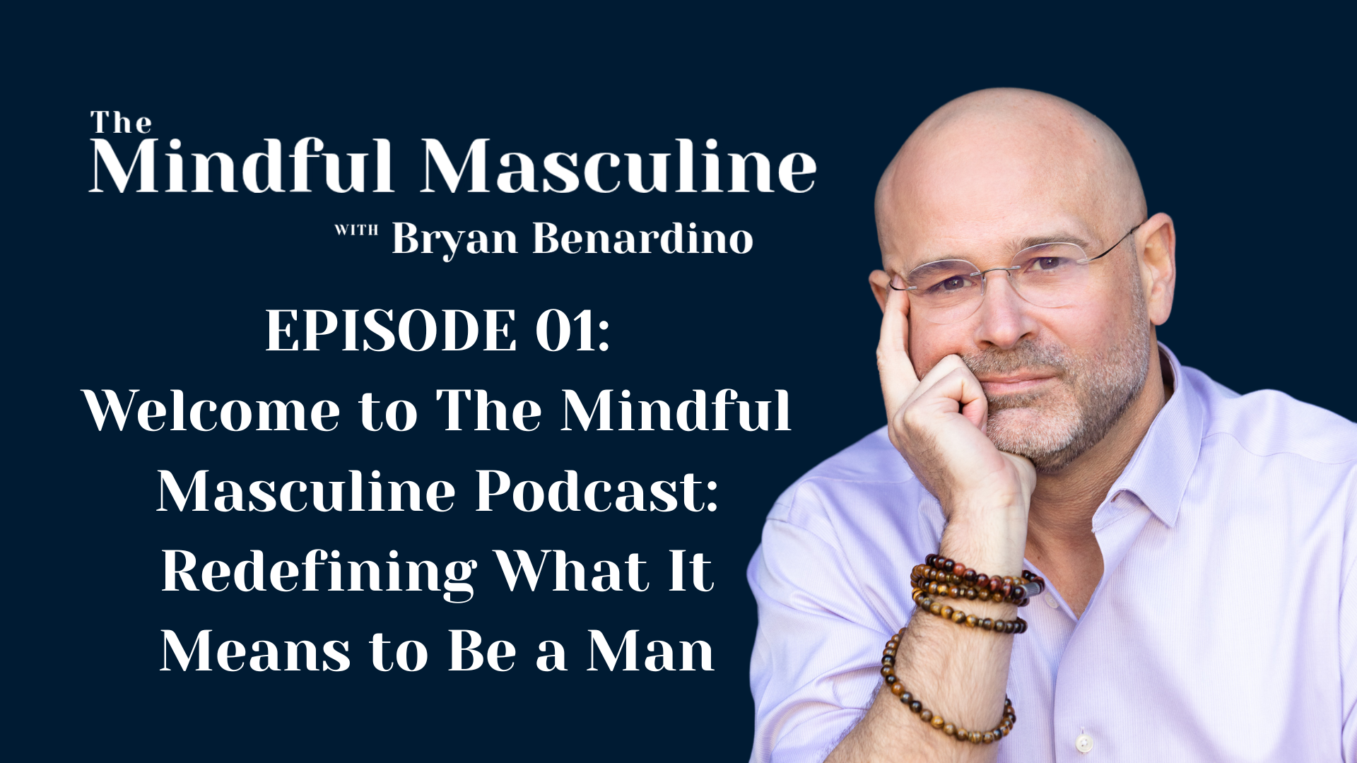 Episode 01: Welcome to The Mindful Masculine Podcast: Redefining What It Means to Be a Man